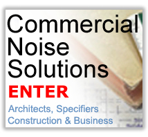 click here to see our Commercial Noise Solutions for Architects, Specifiers & Business section Commercial Noise Soundproofing Solutions for Architects, Specifiers & Business